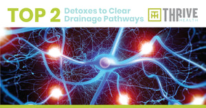Top 2 Detoxes to Clear Drainage Pathways